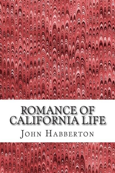 Cover for John Habberton · Romance of California Life: (John Habberton Classics Collection) (Taschenbuch) (2015)
