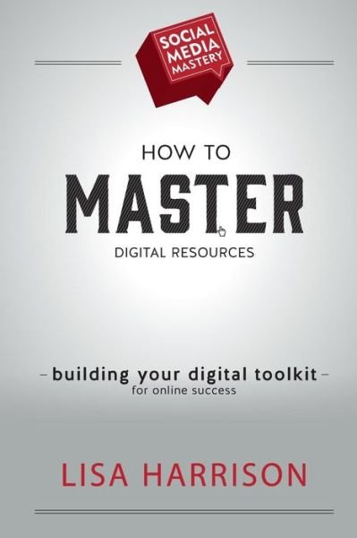How to Master Digital Resources - Lisa Harrison - Bøger - Createspace - 9781508582007 - 25. februar 2015