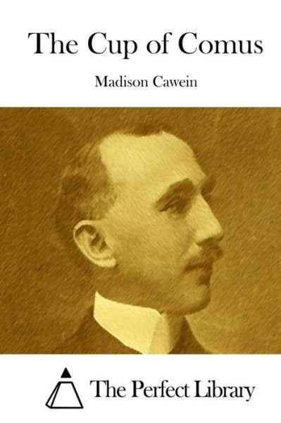 The Cup of Comus - Madison Cawein - Books - Createspace - 9781508777007 - March 7, 2015