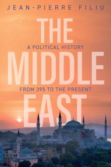 The Middle East: A Political History from 395 to the Present - Jean-Pierre Filiu - Books - John Wiley and Sons Ltd - 9781509556007 - October 13, 2023