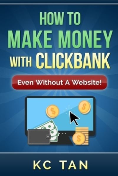 Cover for Kc Tan · How to Make Money with Clickbank (Even Without a Website) (Paperback Book) (2015)