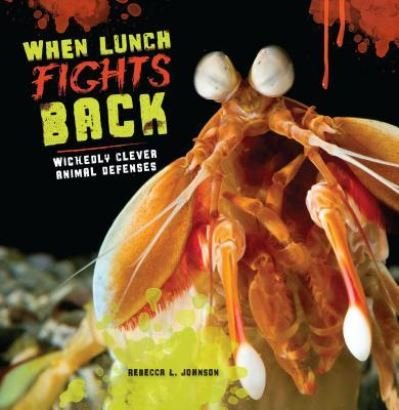 Cover for Rebecca L.  Johnson · When Lunch Fights Back Wickedly Clever Animal Defenses (Book) (2015)