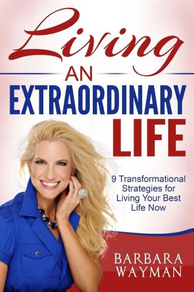 Cover for Barbara Wayman · Living an Extraordinary Life: 9 Transformational Strategies for Living Your Best Life Now (Paperback Book) (2015)