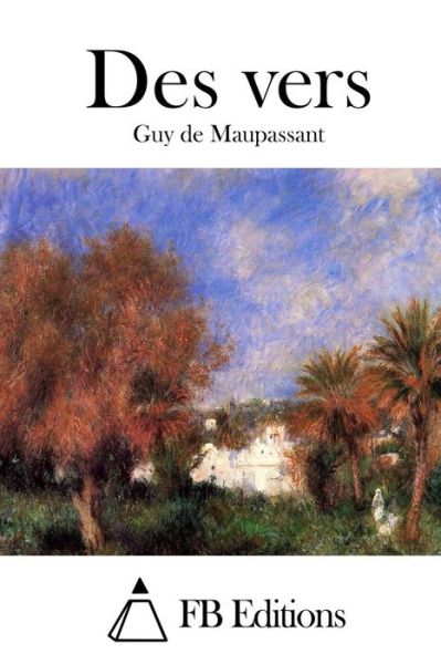 Des Vers - Guy De Maupassant - Books - Createspace - 9781514675007 - June 23, 2015