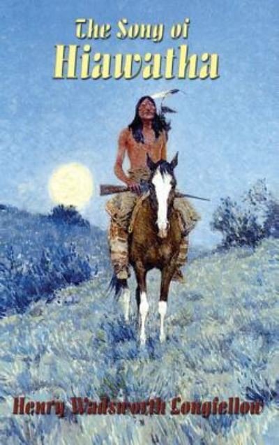 The Song of Hiawatha - Henry Wadsworth Longfellow - Książki - Wilder Publications - 9781515438007 - 3 kwietnia 2018
