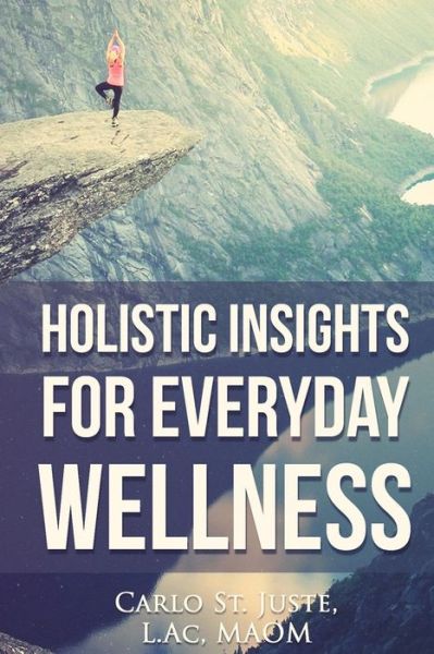 Cover for St Juste, L Ac Maom, Carlo · Holistic Insights for Everyday Wellness (Paperback Book) (2015)