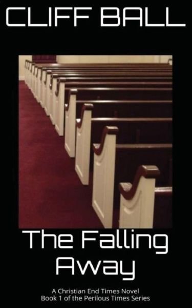 Cover for Cliff Ball · The Falling Away: Christian End Times Novel (Pocketbok) (2015)