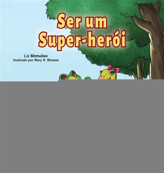 Cover for Liz Shmuilov · Being a Superhero (Portuguese Book for Children -Brazil): Brazilian Portuguese - Portuguese Bedtime Collection -Brazil (Gebundenes Buch) [Large type / large print edition] (2020)