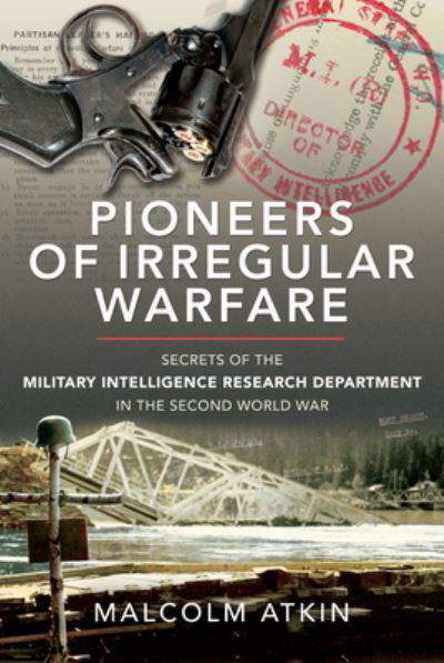 Cover for Malcolm Atkin · Pioneers of Irregular Warfare: Secrets of the Military Intelligence Research Department of the Second World War (Hardcover Book) (2021)