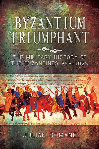 Cover for Julian Romane · Byzantium Triumphant: The Military History of the Byzantines, 959-1025 (Paperback Bog) (2020)