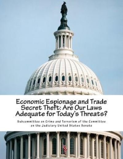 Cover for Subcommittee on Crime and Terrorism of T · Economic Espionage and Trade Secret Theft (Paperback Book) (2016)