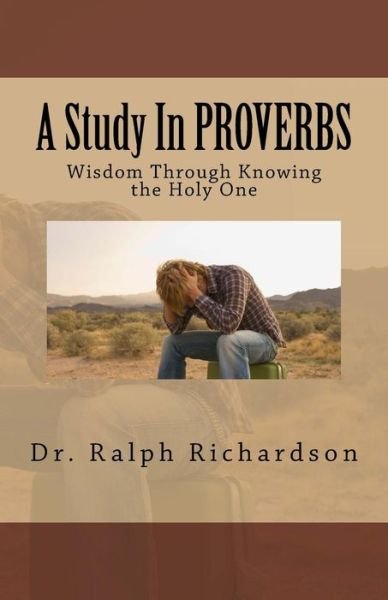 A Study In PROVERBS - Ralph Richardson - Books - Createspace Independent Publishing Platf - 9781533654007 - June 6, 2016