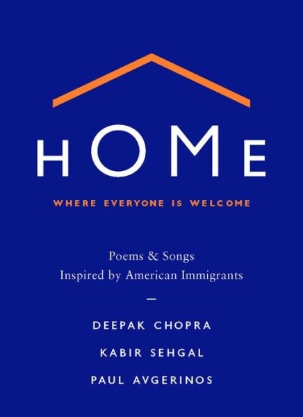 Cover for Deepak Chopra · Home: Where Everyone Is Welcome: Poems &amp; Songs Inspired by American Immigrants (Hardcover Book) (2017)