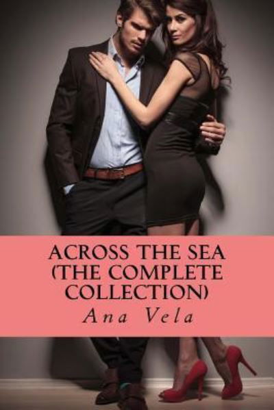Cover for Ana Vela · Across the Sea (The Complete Collection) (Pocketbok) (2016)