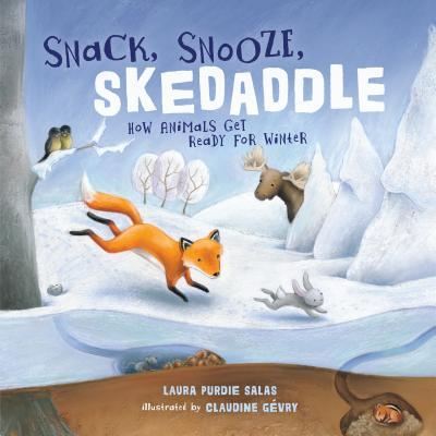 Cover for Laura Purdie Salas · Snack, Snooze, Skedaddle : How Animals Get Ready for Winter (Hardcover Book) (2019)