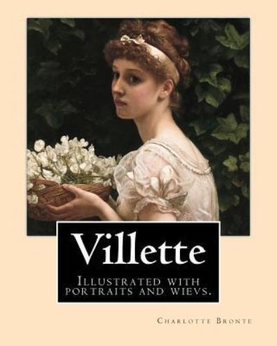 Cover for Charlotte Bronte · Villette NOVEL By : Charlotte Bronte, introduction By : Mrs. Humphry Ward (Paperback Bog) (2017)