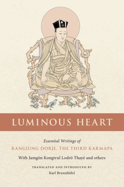 Cover for Karl Brunnholzl · Luminous Heart: Essential Writings of Rangjung Dorje, the Third Karmapa (Paperback Book) (2021)