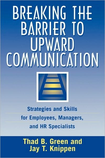 Cover for Thad B. Green · Breaking the Barrier to Upward Communication: Strategies and Skills for Employees, Managers, and HR Specialists (Gebundenes Buch) (1999)