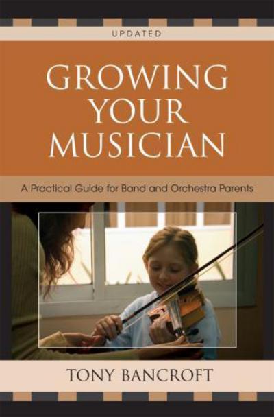 Cover for Tony Bancroft · Growing Your Musician: A Practical Guide for Band and Orchestra Parents (Paperback Bog) [Second edition] (2007)