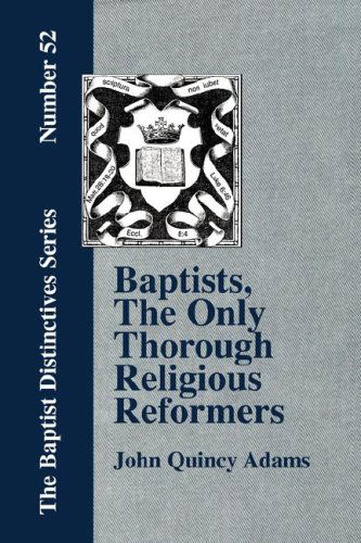 Cover for John Quincy Adams · Baptists, the Only Thorough Religious Reformers (Paperback Book) (2008)