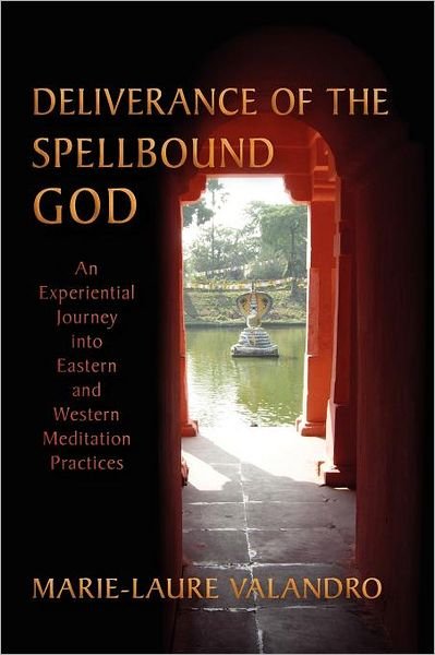 Cover for Marie-Laure Valandro · Deliverance of the Spellbound God: An Experiential Journey into Eastern and Western Meditation Practices (Taschenbuch) (2011)