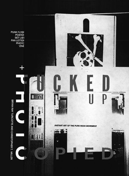 Cover for Bryan Ray Turcotte · Fucked Up + Photocopied: The Instant Art of Punk (Hardcover Book) (2015)