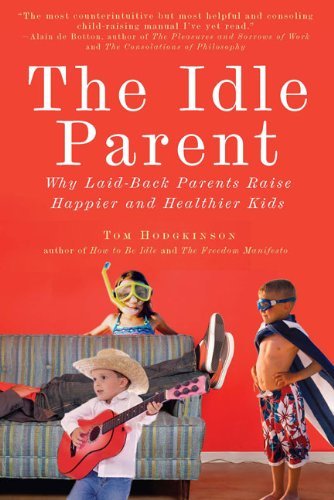 Cover for Tom Hodgkinson · The Idle Parent: Why Laid-back Parents Raise Happier and Healthier Kids (Taschenbuch) (2010)