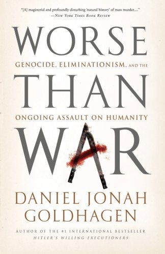 Cover for Daniel Jonah Goldhagen · Worse Than War: Genocide, Eliminationism, and the Ongoing Assault on Humanity (Paperback Book) (2010)