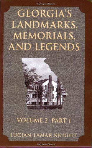 Georgia's Landmarks, Memorials, and Legends: Volume 2, Part 1 - Lucian Lamark Knight - Kirjat - Pelican Publishing Co - 9781589800007 - perjantai 1. joulukuuta 2006