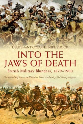 Cover for Mike Snook · Into the Jaws of Death: British Military Blunders, 1879-1900 (Inbunden Bok) [No Statement of edition] (2007)