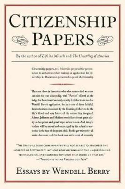 Citizenship Papers: Essays - Wendell Berry - Książki - Counterpoint - 9781593760007 - 8 sierpnia 2003