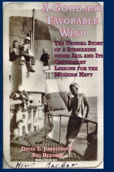 Cover for David L Johnston · A Good and Favorable Wind: The Unusual Story Of A Submarine Under Sail And Its Cautionary Lessons For The Modern Navy (Hardcover Book) (2022)