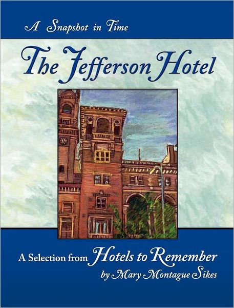 Cover for Mary Montague Sikes · The Jefferson Hotel: a Snapshot in Time (Hardcover Book) (2011)