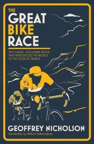 Cover for Geoffrey Nicholson · The Great Bike Race: The Classic, Acclaimed Book That Introduced the World to the Tour De France (Paperback Bog) (2019)