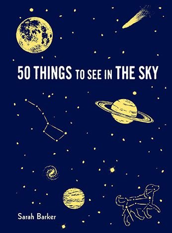 Cover for Sarah Barker · 50 Things to See in the Sky (Book) (2019)