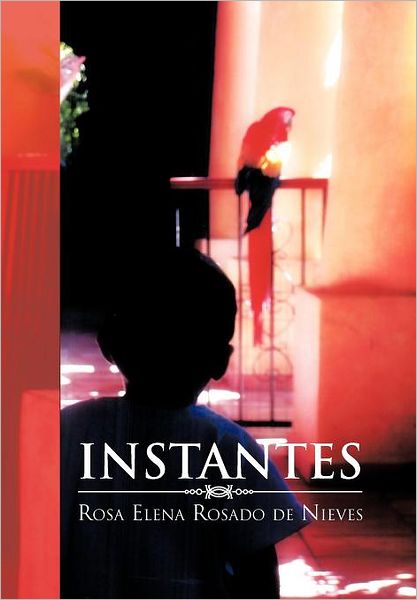 Cover for Rosa Elena Rosado De Nieves · Instantes (Hardcover Book) [Spanish edition] (2011)