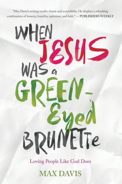 Cover for Max Davis · WHEN JESUS WAS A GREEN-EYED BRUNETTE: Loving People Like God Does (Pocketbok) (2016)