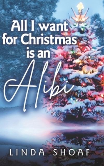 Cover for Linda Shoaf · All I Want for Christmas Is an Alibi (Book) (2023)