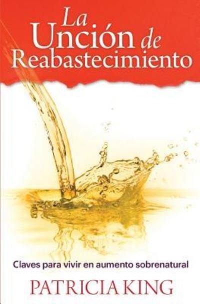 Cover for Patricia King · La Uncion de Reabastecimiento (Taschenbuch) (2017)