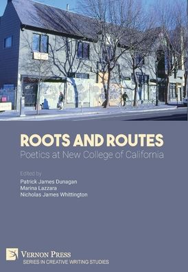 Cover for Patrick James Dunagan · Roots and Routes: Poetics at New College of California (Hardcover Book) (2020)