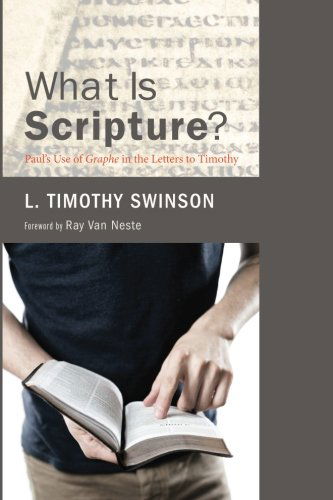 What is Scripture?: Paul's Use of Graphe in the Letters to Timothy - L. Timothy Swinson - Books - Wipf & Stock - 9781625641007 - October 15, 2014