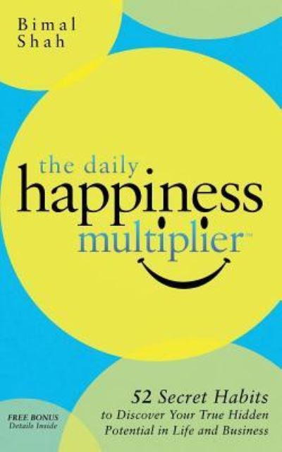 Cover for Bimal Shah · The Daily Happiness Multiplier : Step by Step Systems for Using Happiness as a Foundation to Achieve What You Want in Life (Hardcover Book) (2015)