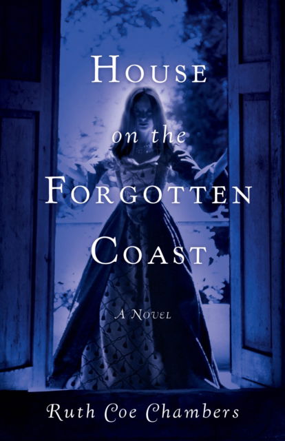 Cover for Ruth Coe Chambers · House on the Forgotten Coast: A Novel (Paperback Book) (2017)