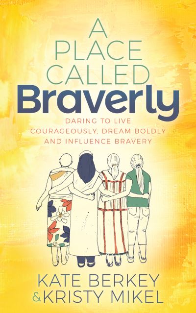 Cover for Kate Berkey · A Place Called Braverly: Daring to Live Courageously, Dream Boldly and Influence Bravery (Paperback Book) (2022)
