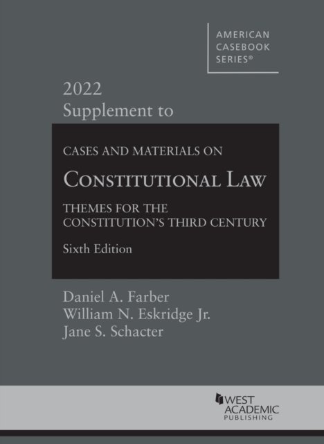 Cover for Daniel A. Farber · Cases and Materials on Constitutional Law: Themes for the Constitution's Third Century, 2022 Supplement - American Casebook Series (Paperback Book) [6 Revised edition] (2022)