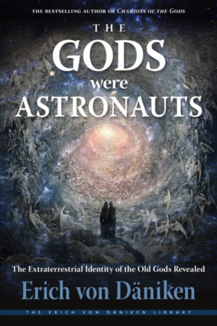 Cover for Von Daniken, Erich (Erich Von Daniken) · The Gods Were Astronauts: The Extraterrestrial Identity of the Old Gods Revealed (Paperback Book) [10 Revised edition] (2023)