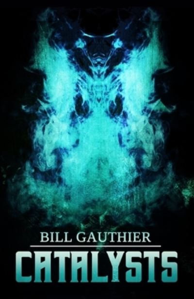 Catalysts - Bill Gauthier - Livros - Macabre Ink - 9781637899007 - 11 de outubro de 2021