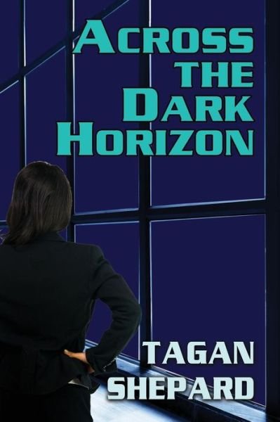 Across the Dark Horizon - Tagan Shepard - Livros - Bella Books - 9781642471007 - 18 de junho de 2019