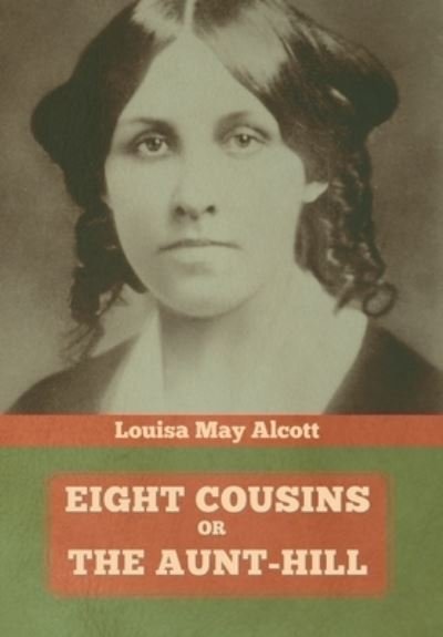Cover for Louisa May Alcott · Eight Cousins, Or, The Aunt-Hill (Inbunden Bok) (2020)