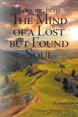 Cover for McGarrah, Dwight D, Sr · Looking Into the Mind of a Lost but Found Soul (Pocketbok) (2019)